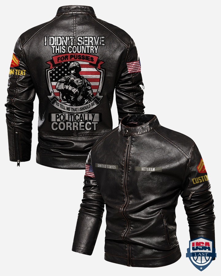 I Didn’t Serve This Country For Pussies To Tell Me That I Should Be Politically Correct Leather Jacket