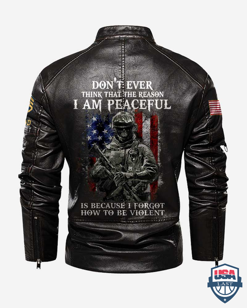 US Army Don’t Ever Think That The Reason I Am Peaceful Is Because I Forgot How To Be Violent Motor Leather Jacket