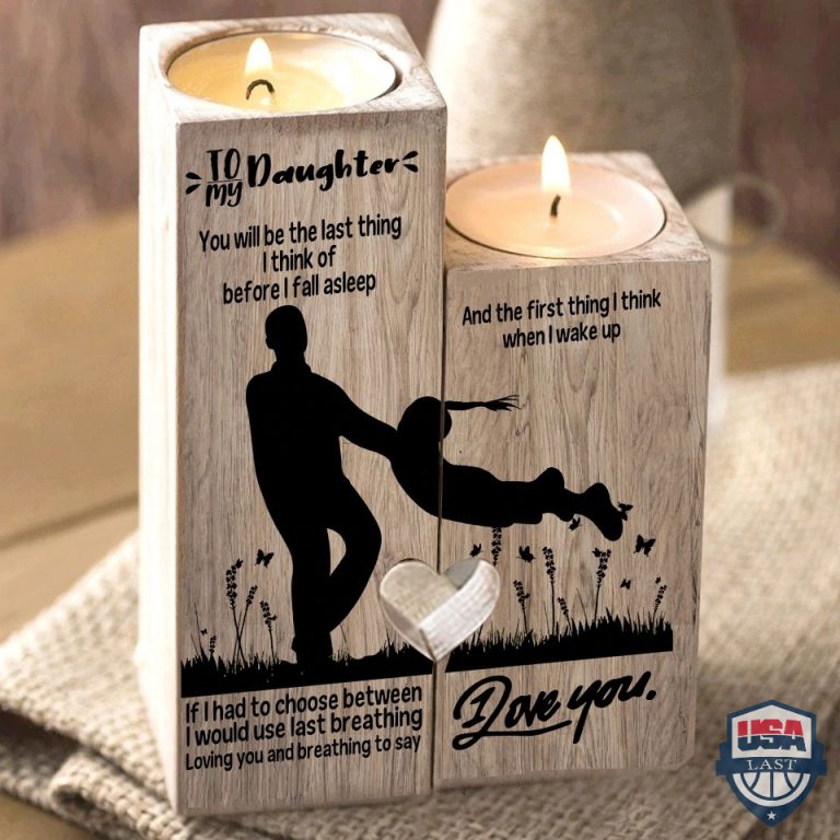 G0inNfG6-T051221-168xxxTo-My-Daughter-You-Will-Be-The-Last-Thing-I-Think-Of-Before-I-Fall-Asleep-Candle-Holder.jpg