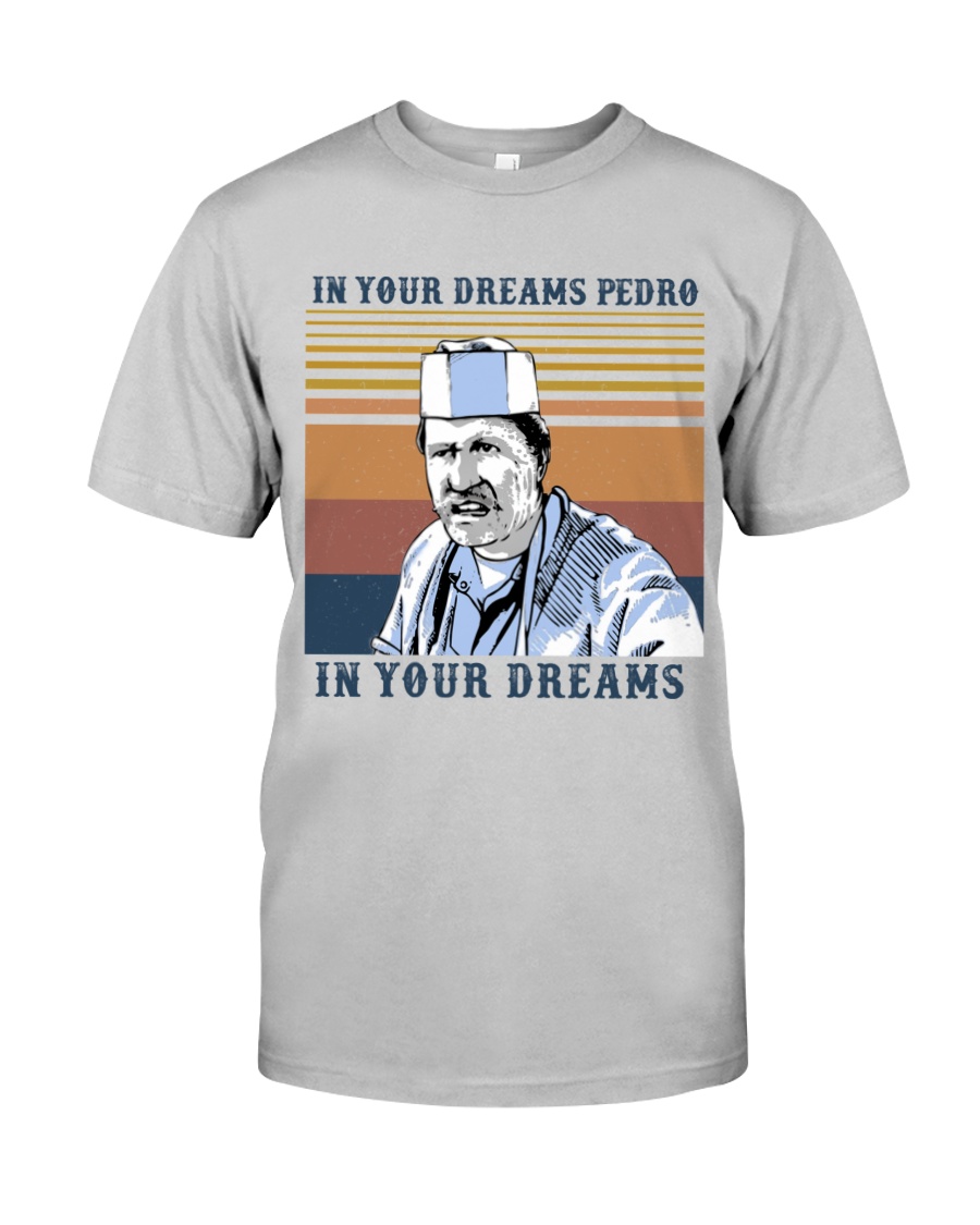 Blood in Blood Out In Your Dreams Pedro 2d shirt, hoodie