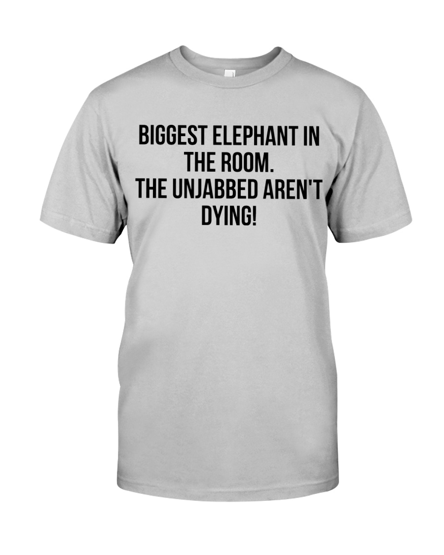 Bigget Elephant in the room The unjabbed aren’t dying 2d shirt, hoodie