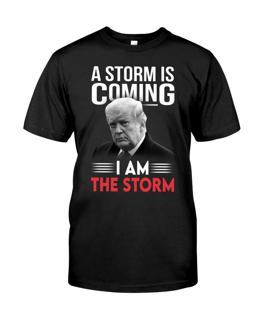 Donald Trump A storm is coming I am the storm 2d shirt, hoodie