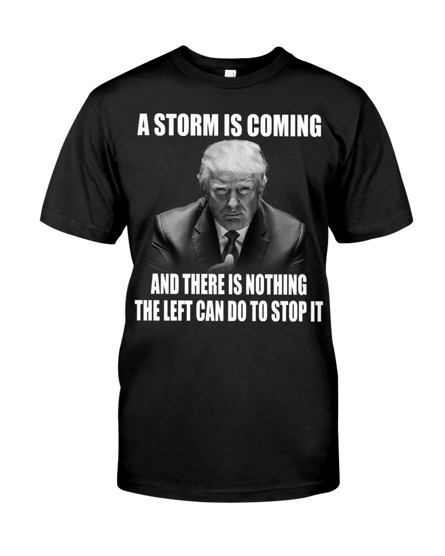 A storm is coming and There is nothing the left can do to stop it 2d shirt, hoodie