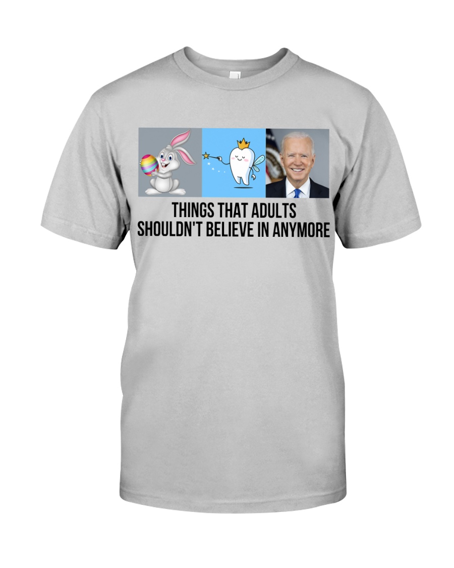 Joe Biden Things that adults shouldn’t belive in anymore 2d shirt, hoodie