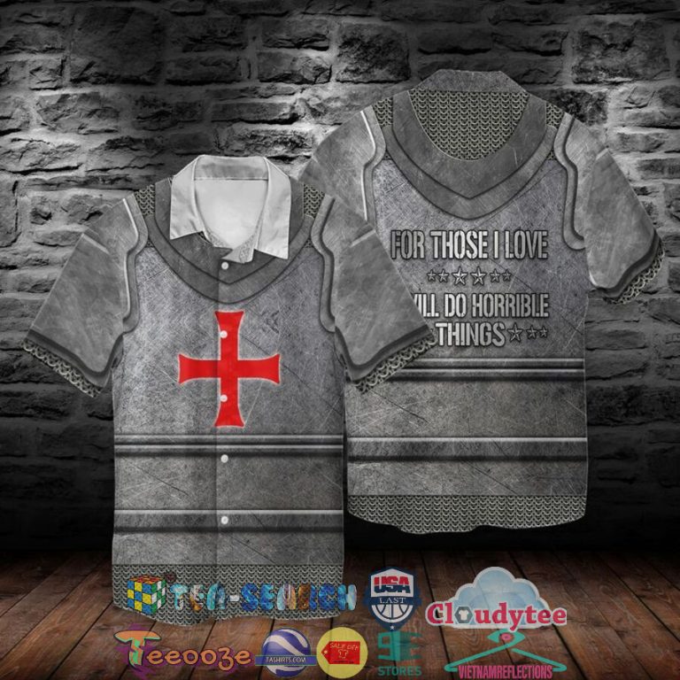 2LyChFyT-TH180422-20xxxKnights-Templar-Armour-For-Those-I-Love-Will-Do-Horrible-Things-Hawaiian-Shirt2.jpg