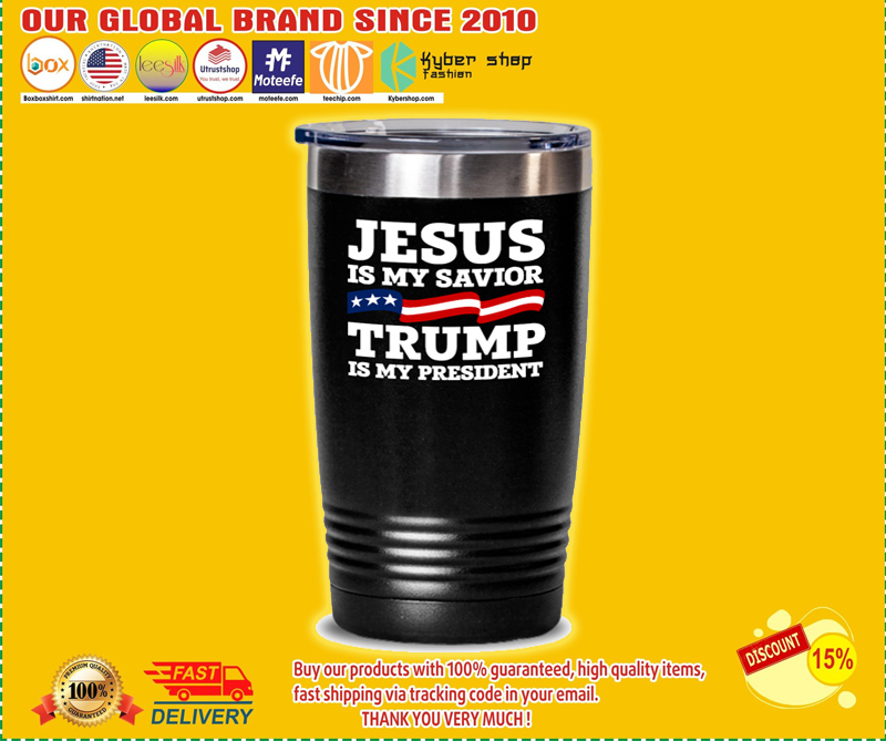Jesus is my savior Trump is my president tumbler – BBS