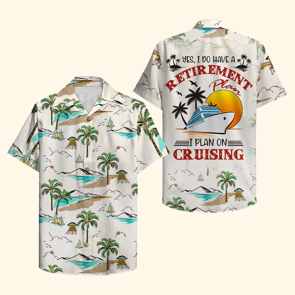 HOT Yes I Do Have A Retirement Plan I Plan On Cruising Hawaii Shirt