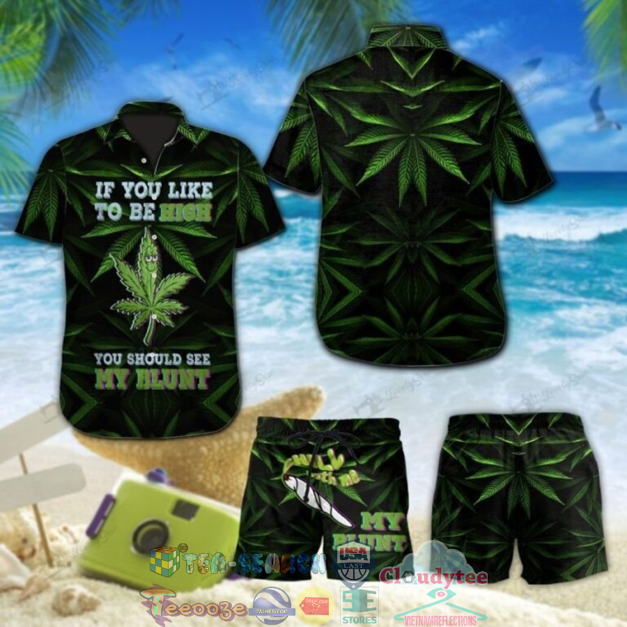 Weed Cannabis If You Like To Be High You Should See My Blunt Hawaiian Shirt And Shorts