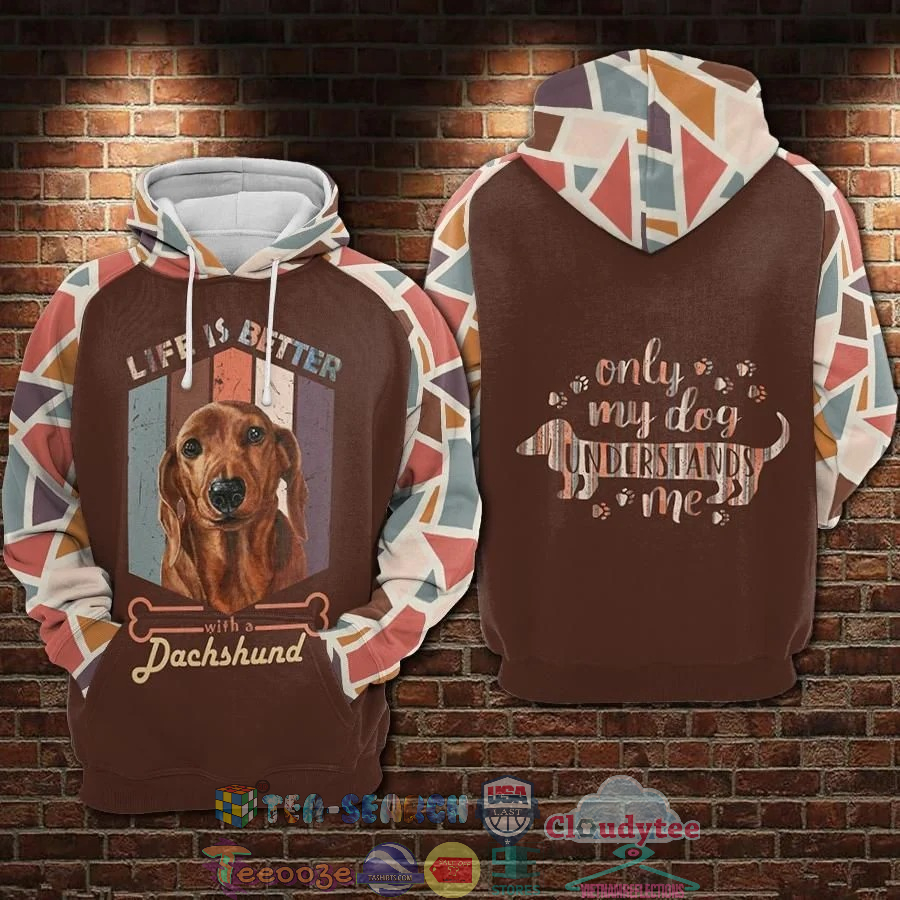 Life Is Better With A Dachshund Only My Dog Understands Me 3D Hoodie