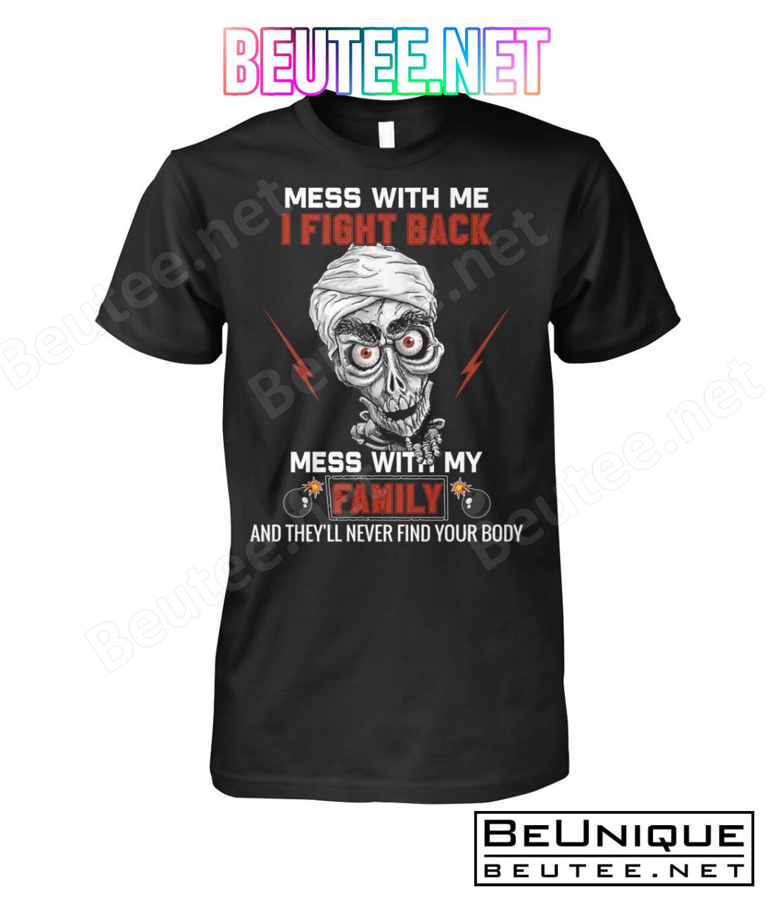 Achmed Jeff Dunham Mess With Me I Fight Back Mess With My Family And They'll Never Find Your Body Shirt