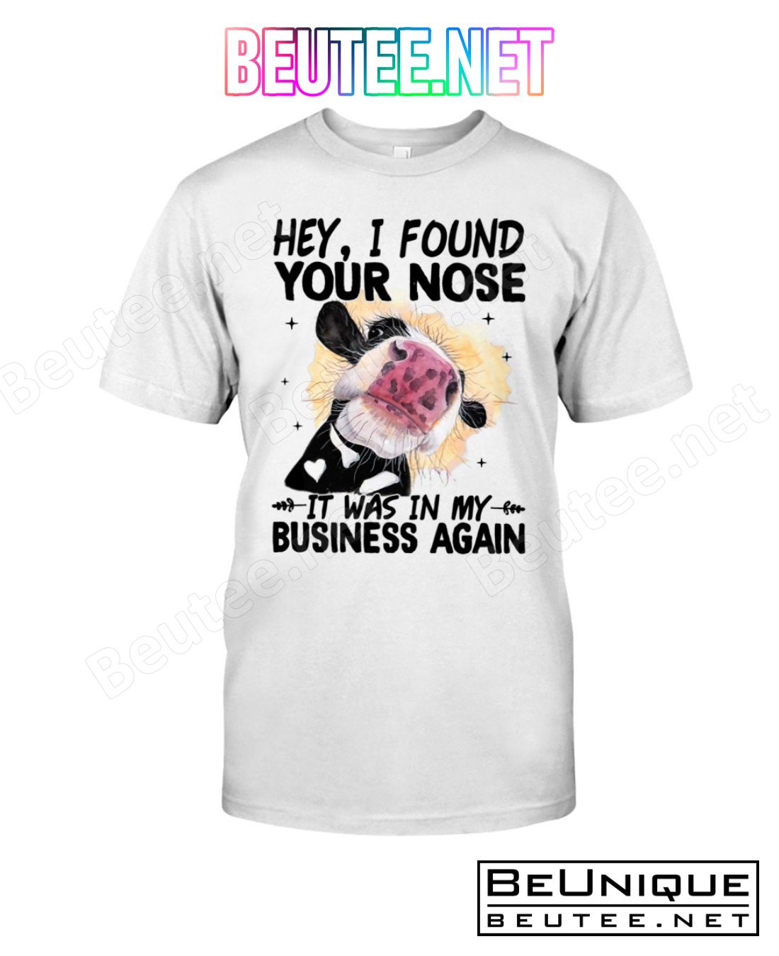 Cow Hey I Found Your Nose It Was In My Business Again Shirt