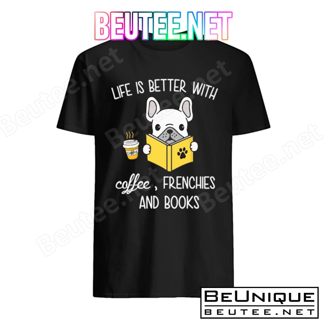 Life Is Better With Coffee Frenchies And Books Shirt