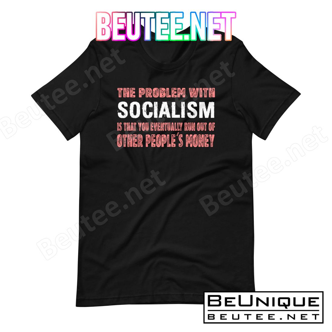 The Problem With Socialism Is That You Eventually Run Out Of Other People's Money Shirt
