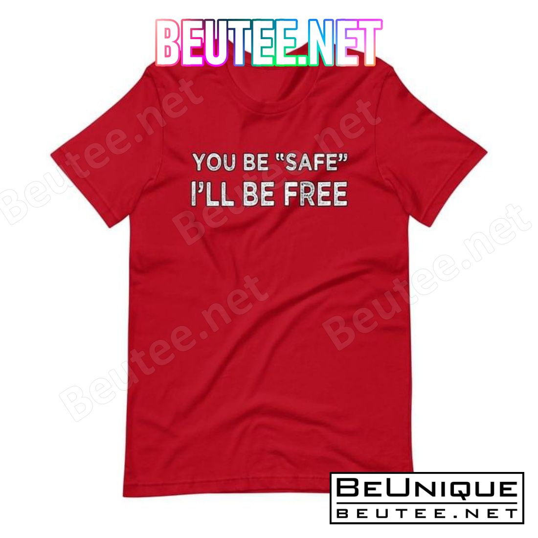 You Be Safe I'll Be Free Shirt