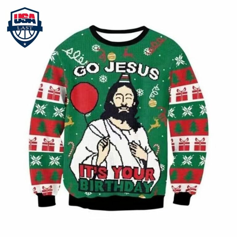 Go Jesus It's Your Birthday Ugly Christmas Sweater - You look beautiful forever