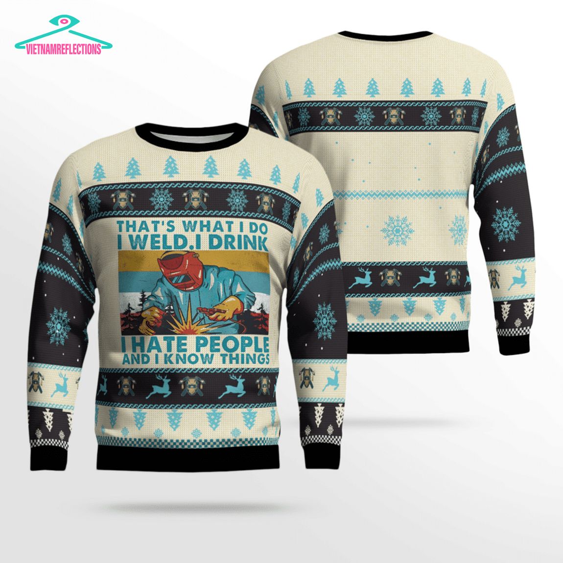 Welder That’s What I Do I Weld I Drink I Hate People And I Know Things 3D Christmas Sweater