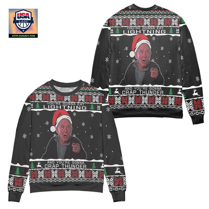 Youre Gonna Eat Lightning And Youre Gonna Crap Thunder Ugly Christmas Sweater